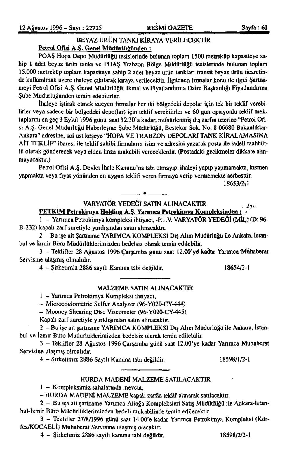 12 Ağustos 1996 - Sayı: 22725 RESMİ GAZETE Sayfa: 61 BEYAZ ÜRÜN TANKI KİRAYA VERİLECEKTİR Petrol Ofisi A.Ş.