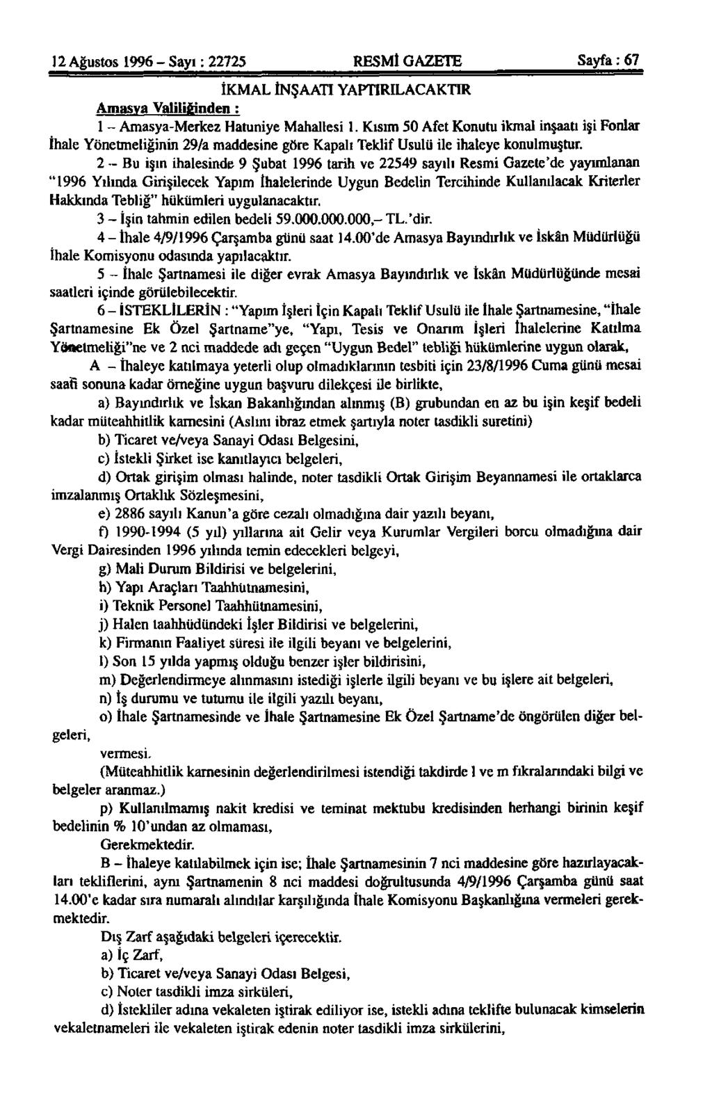 12 Ağustos 1996 - Sayı: 22725 RESMİ GAZETE Sayfa: 67 İKMAL İNŞAATI YAPTIRILACAKTIR Amasya Valiliğinden : 1 - Amasya-Merkez Hatunîye Mahallesi 1.