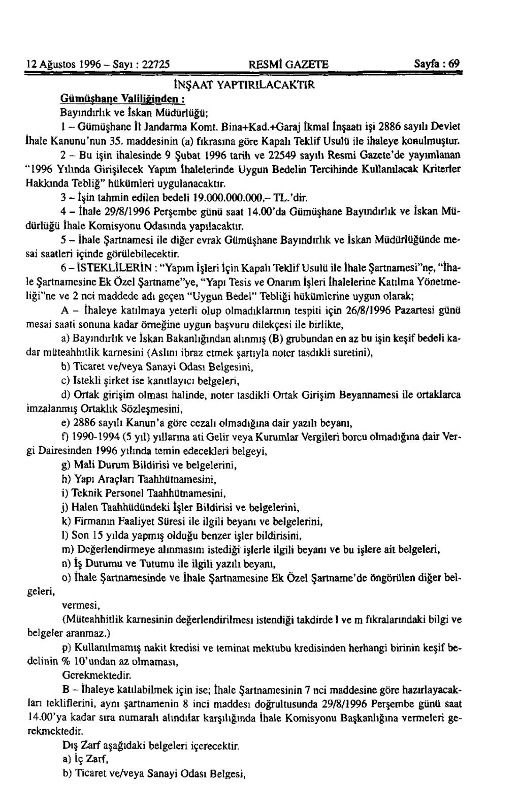 12 Ağustos 1996 - Sayı: 22725 RESMİ GAZETE Sayfa: 69 İNŞAAT YAPTIRILACAKTIR Gümüşhane Valiliğinden : Bayındırlık ve İskan Müdürlüğü; 1 - Gümüşhane İl Jandarma Komt. Bina+Kad.
