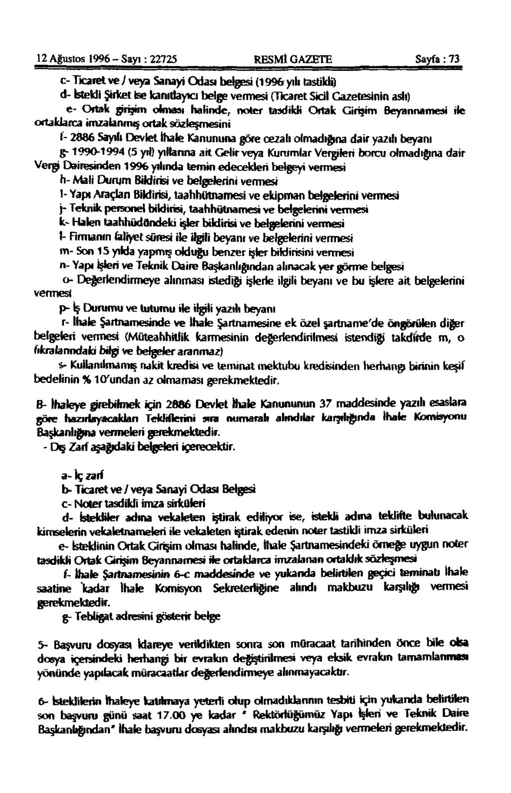 12 Ağustos 1996 - Sayı: 22725 RESMİ GAZETE Sayfa : 73 c- Ticaret ve/ veya Sanayi Odası belgesi (1996 yılı lastikli) d- İstekli Şirket İse kanıdayıa belge vermesi (Ticaret Sicil Gazetesinin aslı) e-