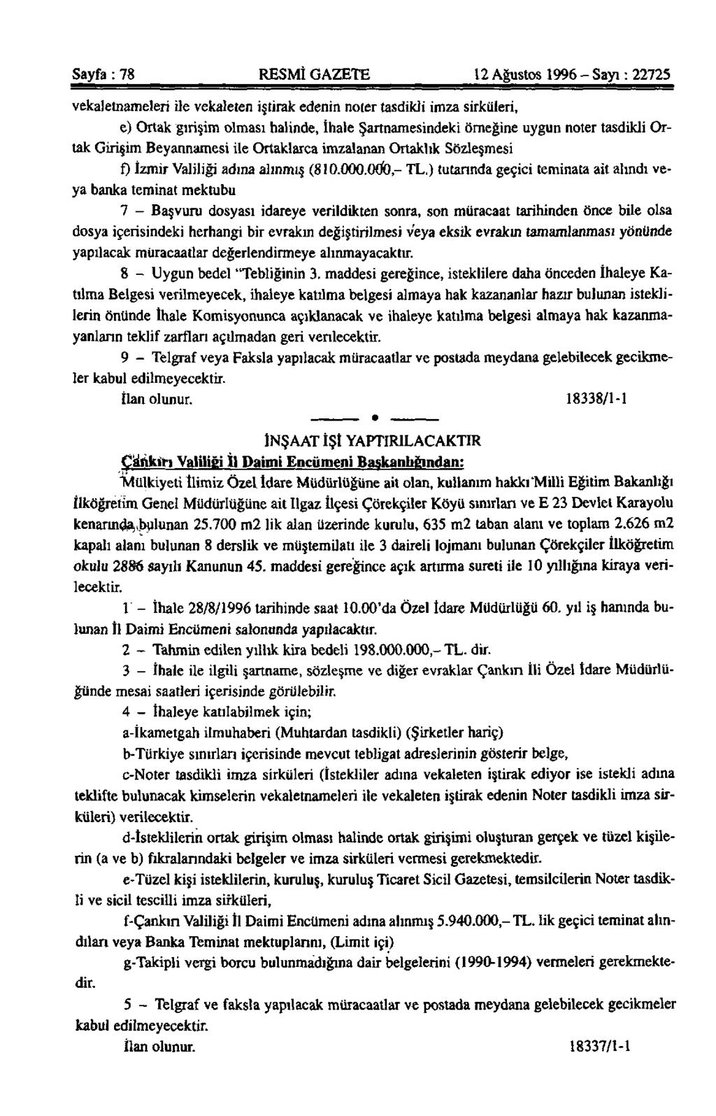 Sayfa: 78 RESMİ GAZETE 12 Ağustos 1996 - Sayı: 22725 vekaletnameleri ile vekaleten iştirak edenin noter tasdikli imza sirküleri, e) Ortak girişim olması halinde, İhale Şartnamesindeki örneğine uygun