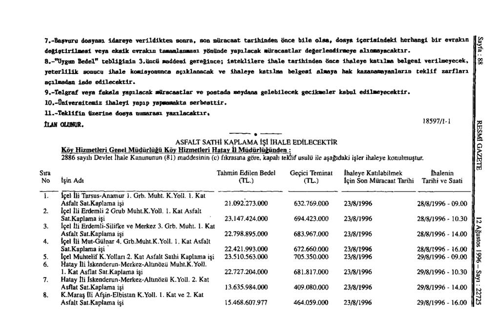 7. -Başvuru dosyası idareye verildikten sonra, son müracaat tarihinden önce bile olsa, dosya içerisindeki herhangi bir evrakın değiştirilmesi veya eksik evrakın tamamlanması yönünde yapılacak