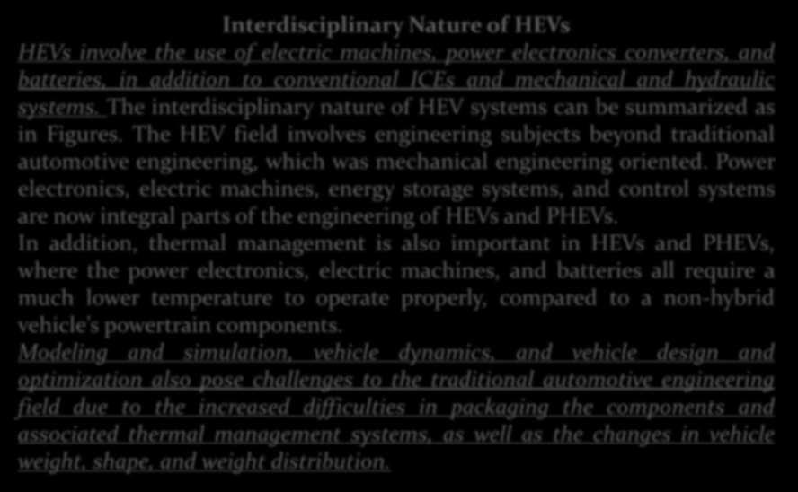 HİBRİT ARAÇLAR Interdisciplinary Nature of HEVs HEVs involve the use of electric machines, power electronics converters, and batteries, in addition to conventional ICEs and mechanical and hydraulic