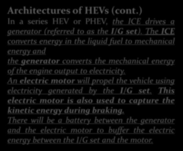HİBRİD ARAÇLAR Architectures of HEVs (cont.) In a series HEV or PHEV, the ICE drives a generator (referred to as the I/G set).
