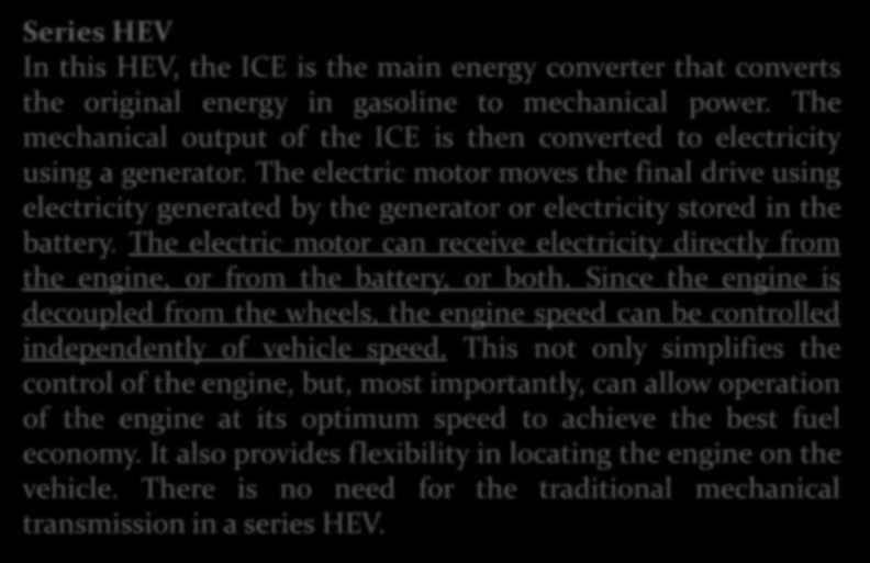SERİ HİBRİD ELEKTRİKLİ ARAÇLAR Series HEV In this HEV, the ICE is the main energy converter that converts the original energy in gasoline to mechanical power.