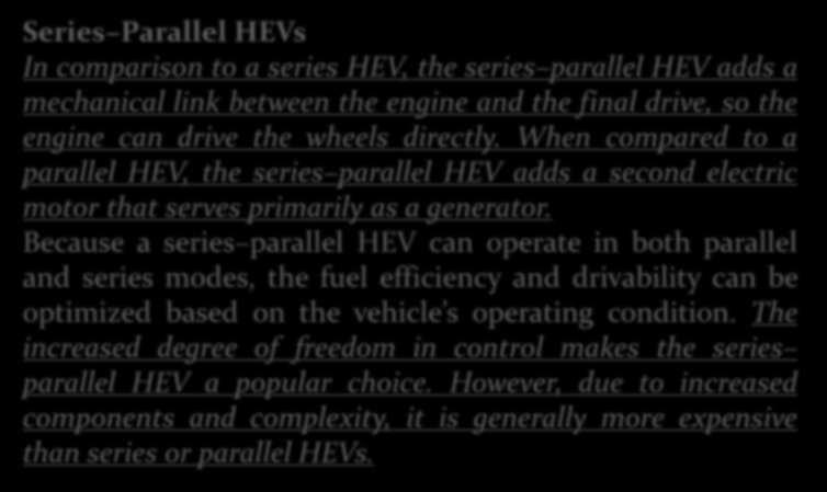 HİBRİD ARAÇLAR Series Parallel HEVs In comparison to a series HEV, the series parallel HEV adds a mechanical link between the engine and the final drive, so the engine can drive the wheels directly.