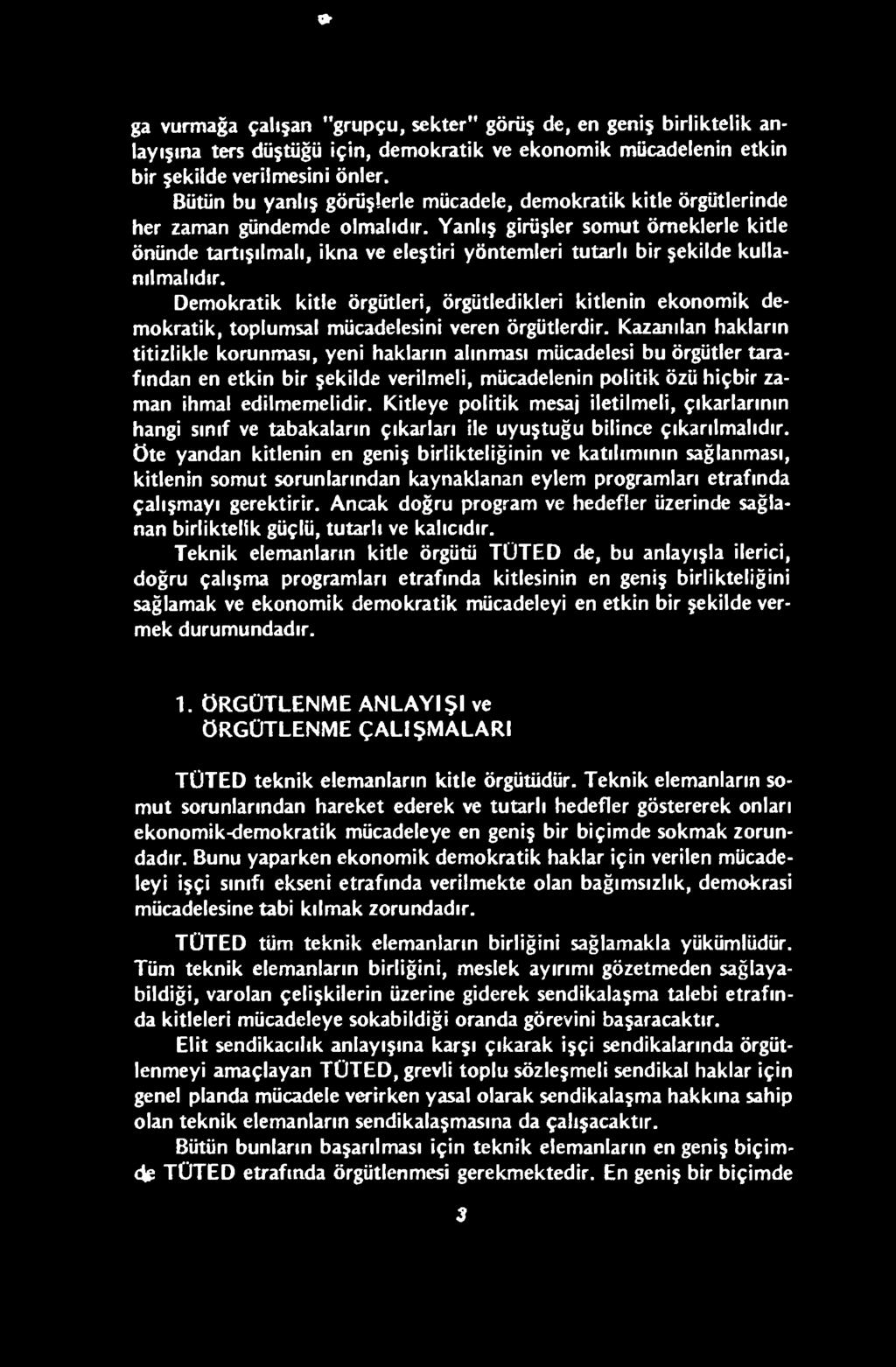 Kazanılan hakların titizlikle korunması, yeni hakların alınması mücadelesi bu örgütler tarafından en etkin bir şekilde verilmeli, mücadelenin politik özü hiçbir zaman ihmal edilmemelidir.