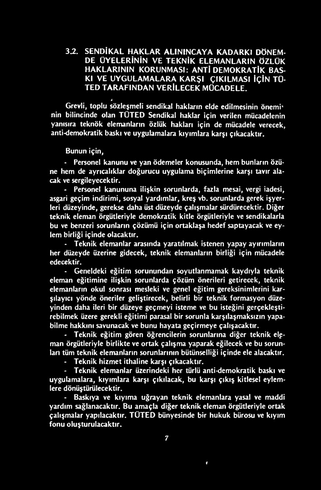 Bunun için, - Personel kanunu ve yan ödemeler konusunda, hem bunların özüne hem de ayrıcalıklar doğurucu uygulama biçimlerine karşı tavır alacak ve sergileyecektir.