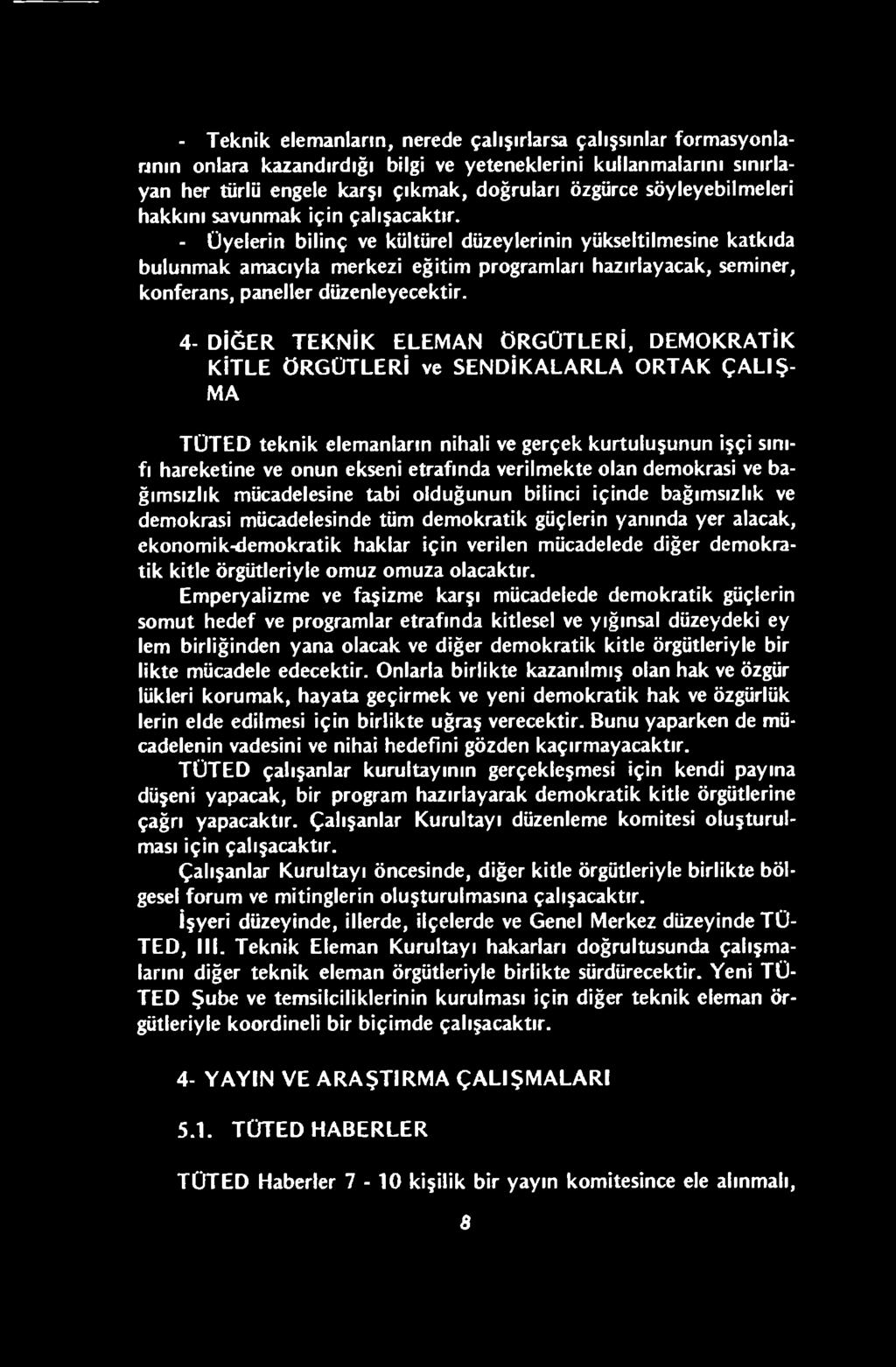 kurtuluşunun işçi sınıfı hareketine ve onun ekseni etrafında verilmekte olan demokrasi ve bağımsızlık mücadelesine tabi olduğunun bilinci içinde bağımsızlık ve demokrasi mücadelesinde tüm demokratik