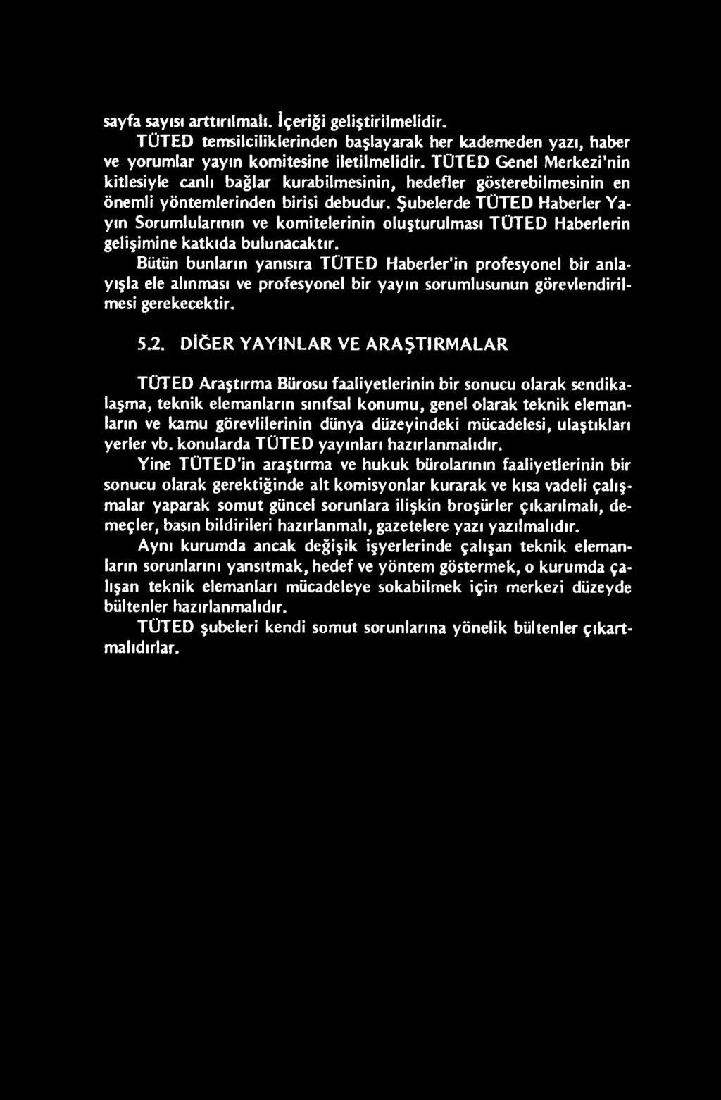 D İĞ E R Y A Y IN L A R V E A R A Ş T IR M A L A R T Ü T E D Araştırma Bürosu faaliyetlerinin bir sonucu olarak sendikalaşma, teknik elemanların sınıfsal konumu, genel olarak teknik elemanların ve