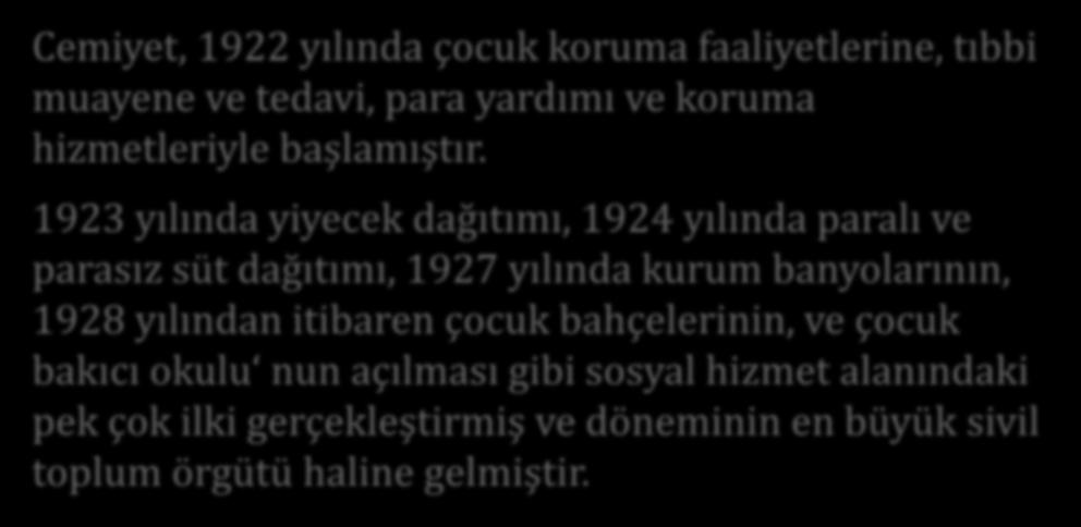 Çocuk Esirgeme Kurumu nun Ortaya Çıkışı: Himaye-i Etfal Cemiyeti Cemiyet, 1922 yılında çocuk koruma faaliyetlerine, tıbbi muayene ve tedavi, para yardımı ve koruma hizmetleriyle başlamıştır.