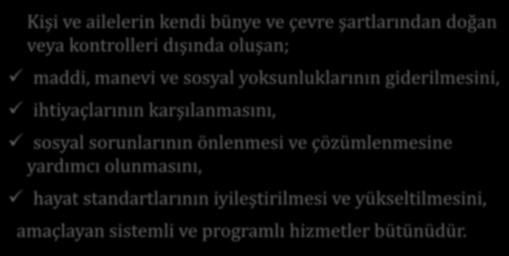 ihtiyaçlarının karşılanmasını, sosyal sorunlarının önlenmesi ve çözümlenmesine yardımcı