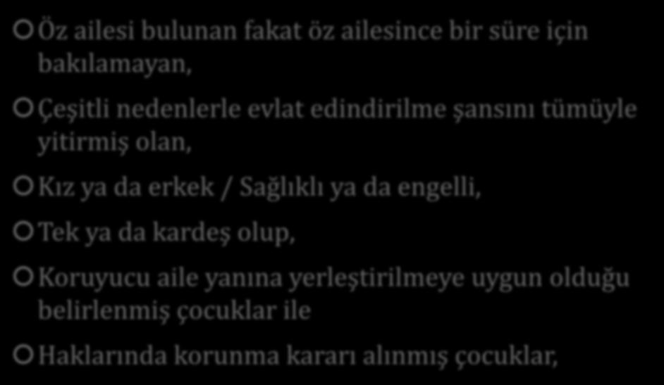 Koruyucu Aile Yanına Yerleştirilebilecek Çocuklar Öz ailesi bulunan fakat öz ailesince bir