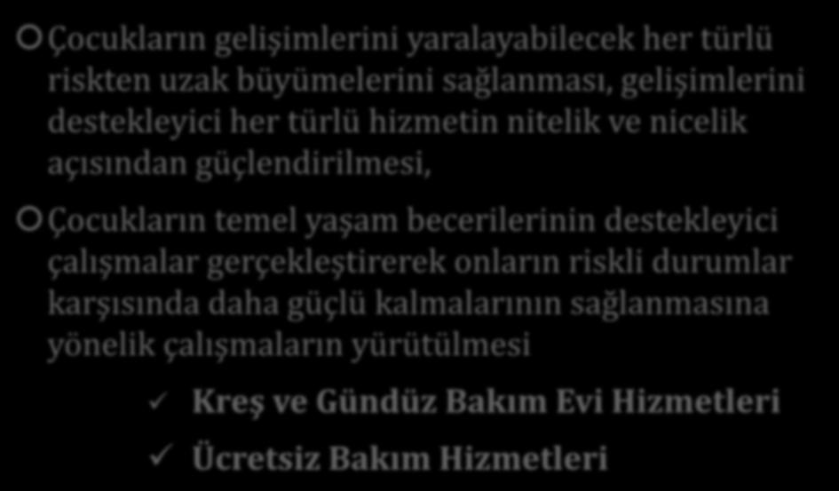 Koruyucu ve Önleyici Hizmetler Çocukların gelişimlerini yaralayabilecek her türlü riskten uzak büyümelerini sağlanması, gelişimlerini destekleyici her türlü hizmetin nitelik ve nicelik açısından