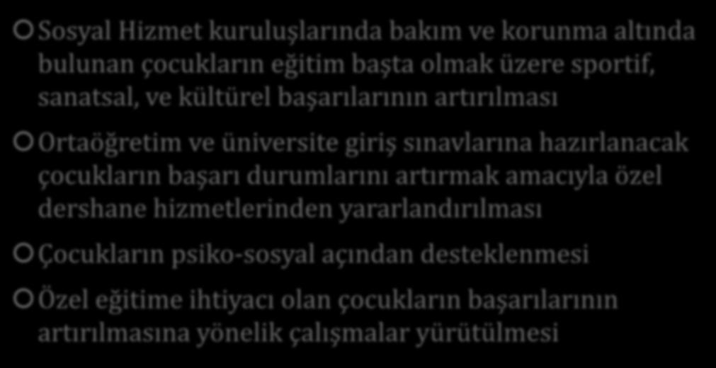 Çocukların Hayata Hazırlanması ve Eğitimine İlişkin Yürütülen İşlemler Sosyal Hizmet kuruluşlarında bakım ve korunma altında bulunan çocukların eğitim başta olmak üzere sportif, sanatsal, ve kültürel