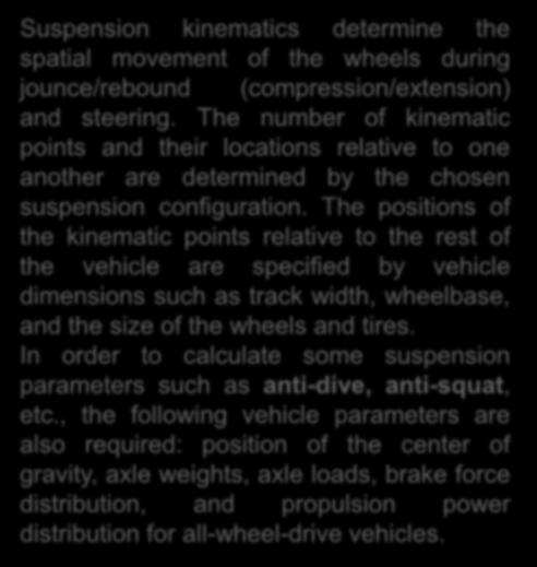 Suspension Kinematics Suspension kinematics determine the spatial movement of the wheels during jounce/rebound (compression/extension) and steering.