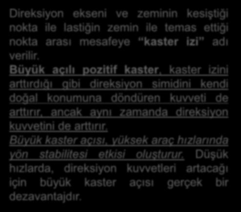 Kaster Açısı ve Kaster İzi Direksiyon ekseni ve zeminin kesiştiği nokta ile lastiğin zemin ile temas ettiği