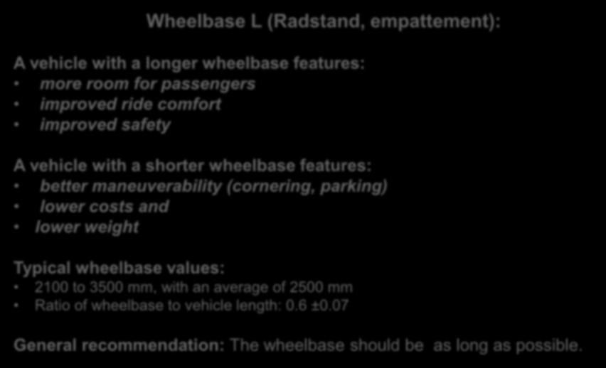 Aks Açıklığı Wheelbase L (Radstand, empattement): A vehicle with a longer wheelbase features: more room for passengers improved ride comfort improved safety A vehicle with a shorter wheelbase