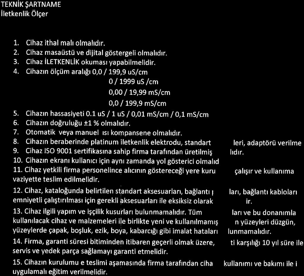 TEKNiK $ARTNAME iletkenlik Olger 1. Cihaz ithal mah olmahdrr, 2. Cihaz masaristri ve dijital gdstergeli olmahdrn. 3. Cihaz iletkenlikokumasryapabilmelidir. 4. Cihazrn olgrim arahfit0,0 /1.