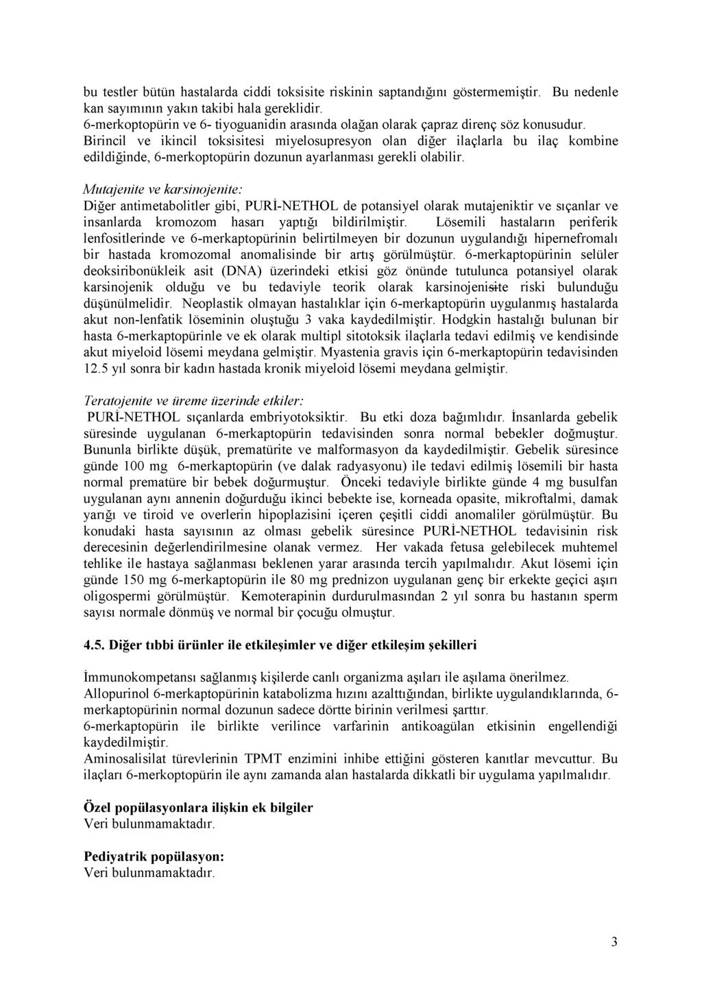 bu testler bütün hastalarda ciddi toksisite riskinin saptandığını göstermemiştir. Bu nedenle kan sayımının yakın takibi hala gereklidir.