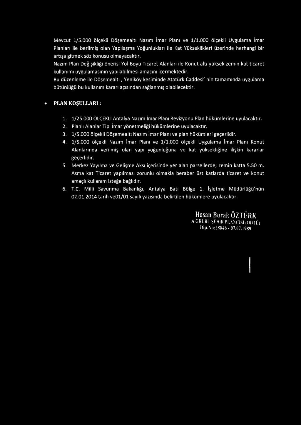 Nazım Plan Değişikliği önerisi Yol Boyu Ticaret Alanları ile Konut altı yüksek zemin kat ticaret kullanımı uygulamasının yapılabilmesi amacını içermektedir.