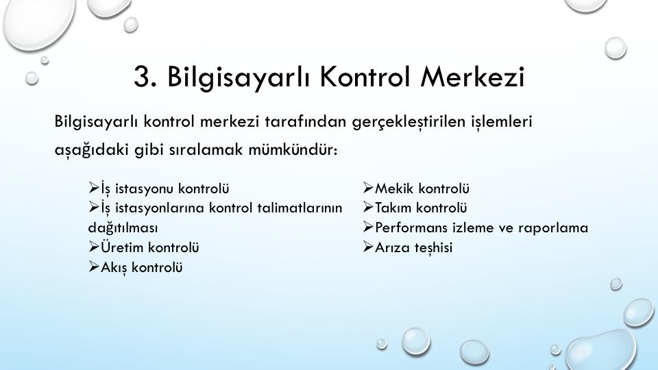 İş istasyonu kontrolü: Tam otomatik bir FMS de, her bir işleme ve montaj istasyonu genellikle CNC gibi bir tür bilgisayar kontrolü altında çalışmaktadır.