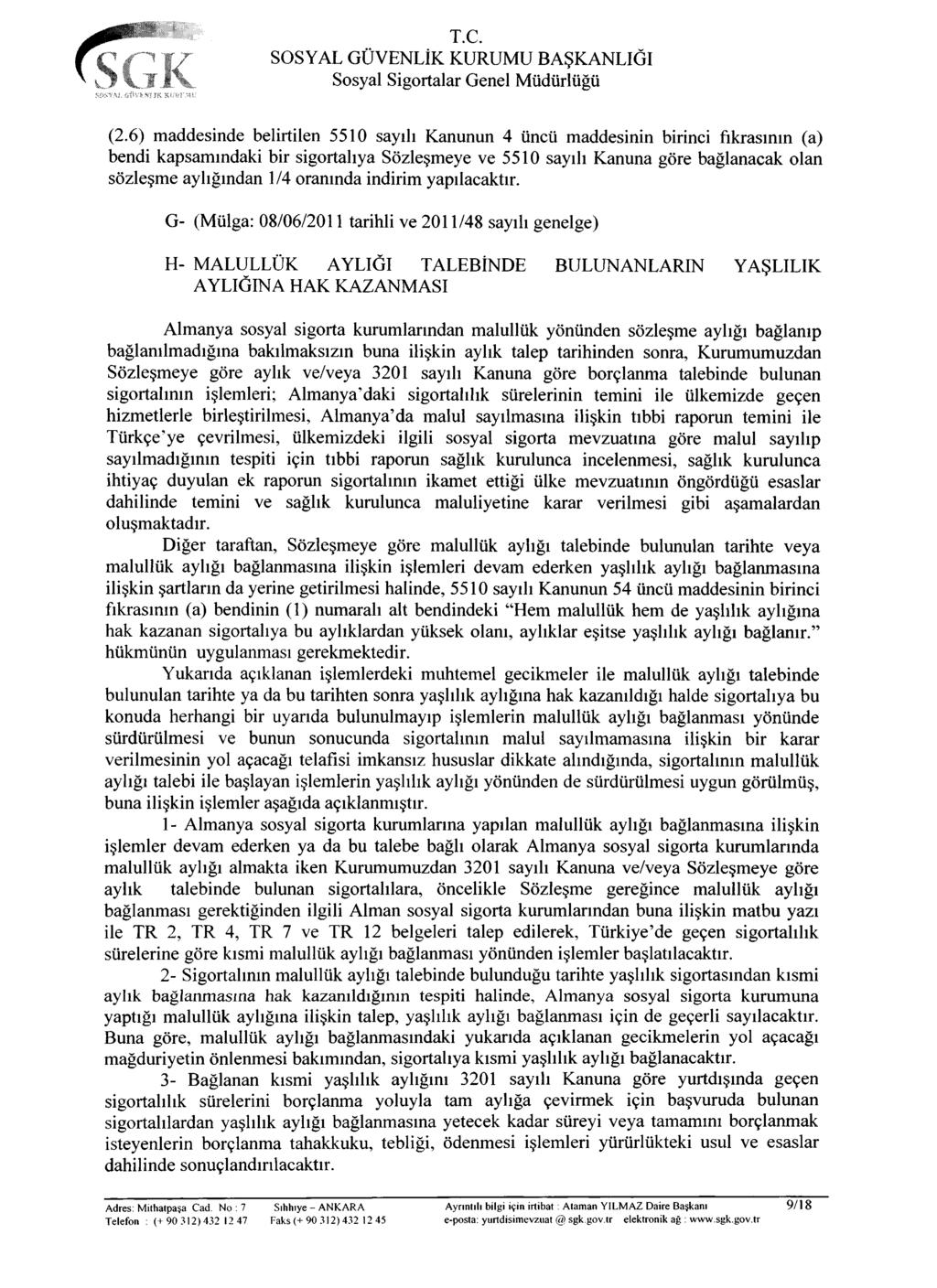 (2.6) maddesinde belirtilen 5510 sayılı Kanunun 4 üncü maddesinin birinci fıkrasının (a) bendi kapsamındaki bir sigortalıya Sözleşmeye ve 5510 sayılı Kanuna göre bağlanacak olan sözleşme aylığından