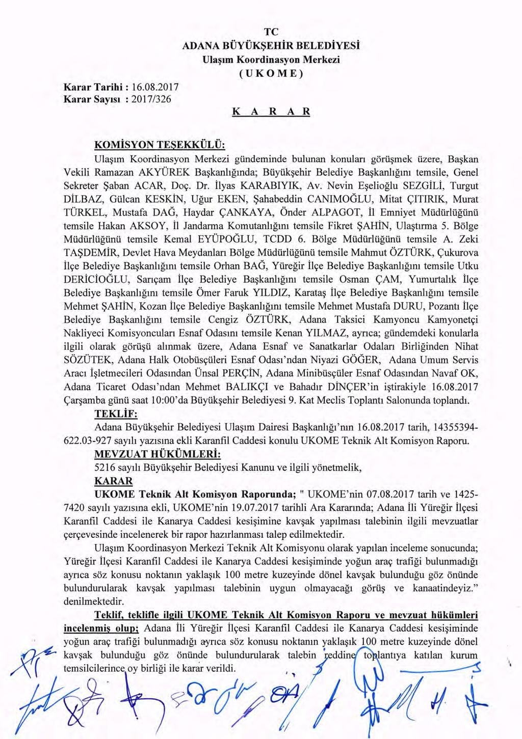 Karar SaYlsl : 2017/326 TC ADANA BiJyUK~EHiR BELEDiYESi Ula~lm Koordinasyon Merkezi (UKOME) K A R A R KOMiSYON TESEKKULU: Ula~lm Koordinasyon Merkezi giindeminde bulunan konulan gorii~mek llzere,