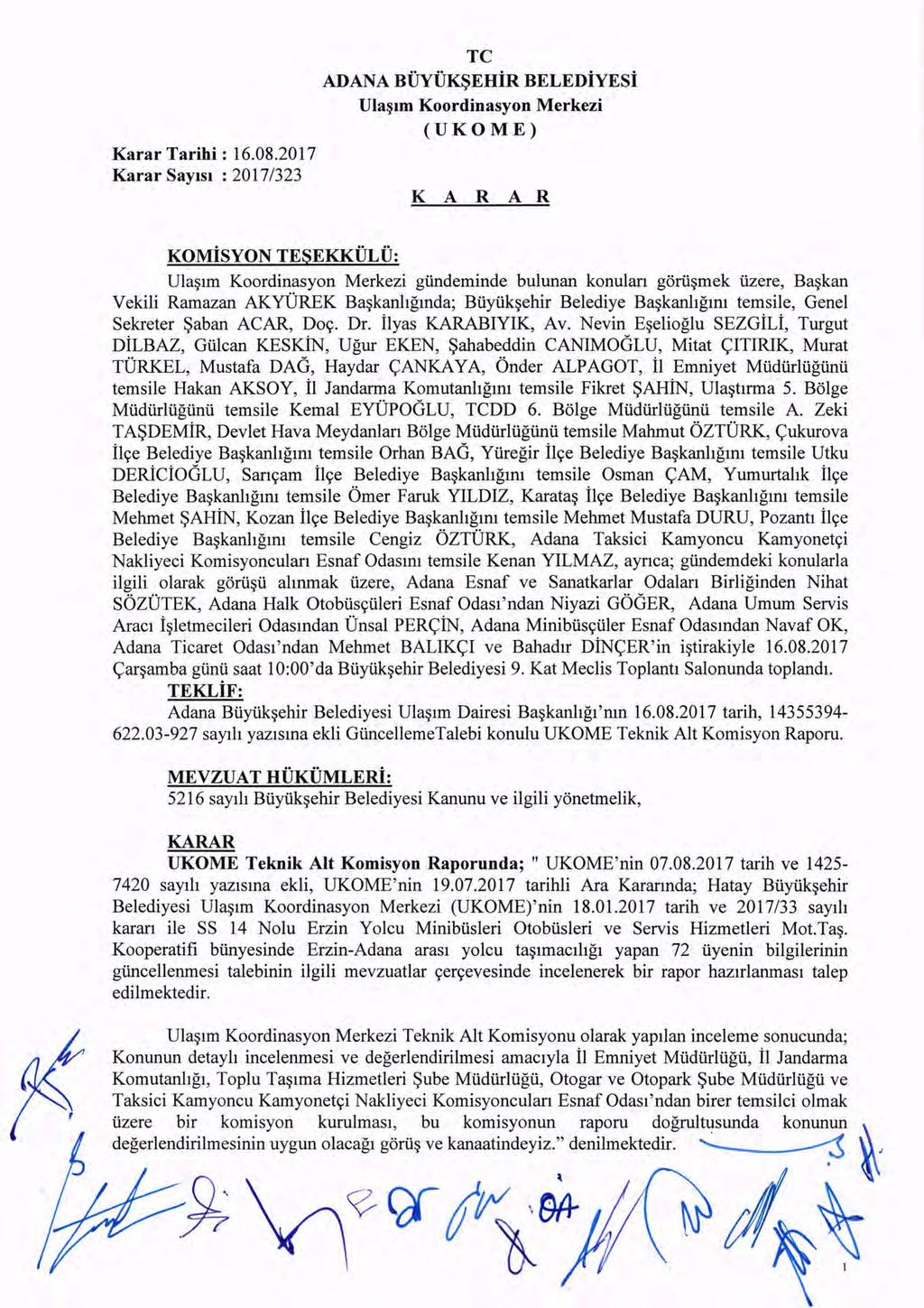 Karar SaYlsl : 2017/323 TC ADANA BUyO~EHiR BELEDiYESi Ula~lm Koordinasyon Merkezi (UKOME) K A R A R KOMiSYON TESEKKUL U: Ula~lm Koordinasyon Merkezi giindeminde bulunan konulan gorii~mek iizere,