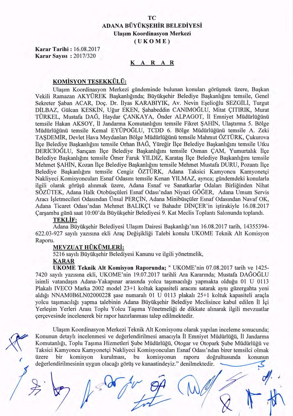 Karar SaylSl : 2017/320 TC ADANA BfJyU~EHiR BELEDiYESi Ula~lm Koordinasyon Merkezi (UKOME) K A R A R KOMiSYON TESEKKULU: U1a~lm Koordinasyon Merkezi giindeminde bu1unan konu1an gorii~mek iizere,