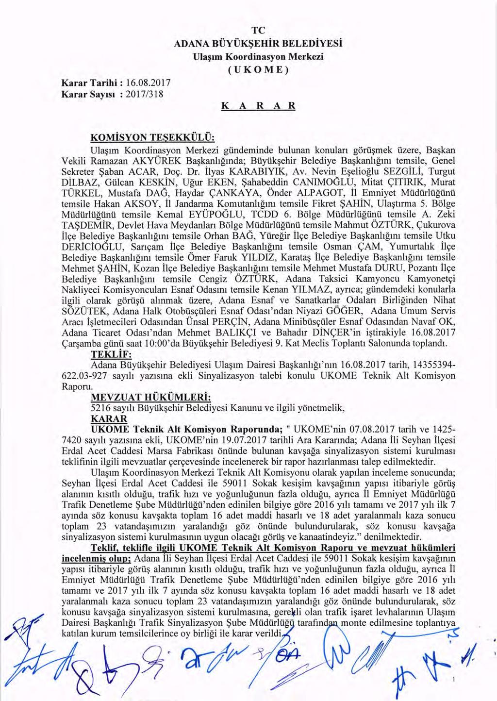 Karar SaYIsI : 2017/318 TC ADANA BUYUK~EHiR BELEDiYESi Ula~Im Koordinasyon Merkezi (UKOME) K A R A R KOMiSYON TESEKKULU: Ula~lm Koordinasyon Merkezi giindeminde bulunan konulan gorii~mek tizere,