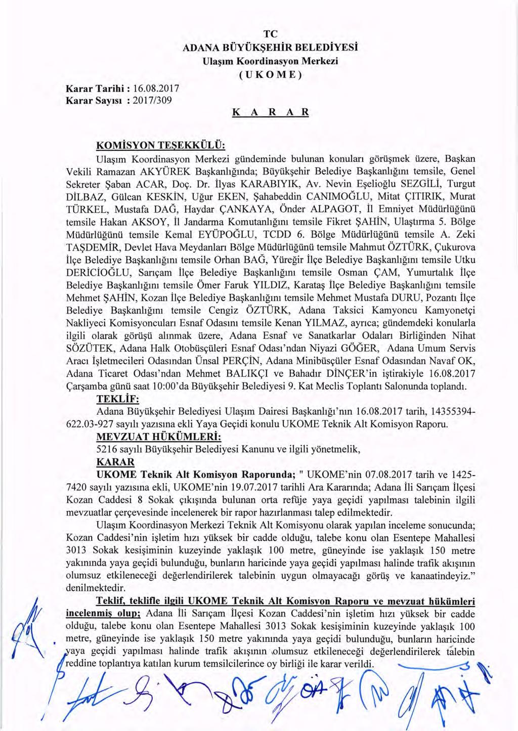 Karar SaYIsI : 2017/309 TC ADANA BUYUK~EHiR BELEDiYESi Ula~lm Koordinasyon Merkezi (UKOME) K A R A R j KOMiSYON TESEKKULU: Ula~lm Koordinasyon Merkezi giindeminde bulunan konulan gorii~mek iizere,