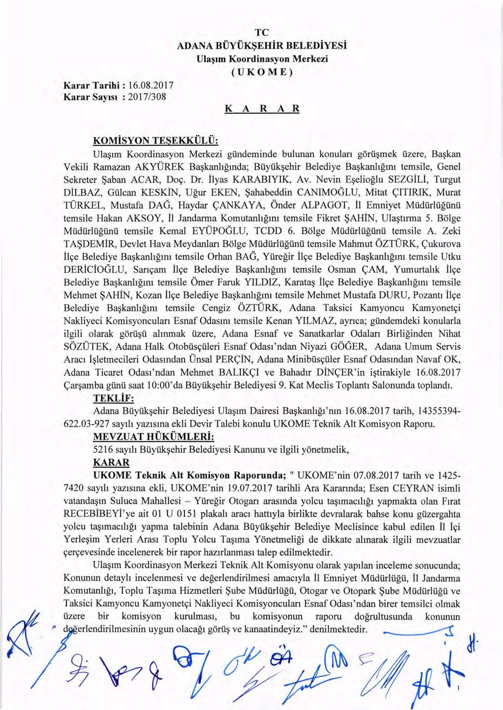 Karar SaYlsl : 2017/308 TC ADANA BiNUKSEHiR BELEDiYESi Ula~lm Koordinasyon Merkezi (UKOME) K A R A R KOMiSYON TESEKKULU: Ula~lrn Koordinasyon Merkezi giinderninde bulunan konulan gorii~rnek iizere,