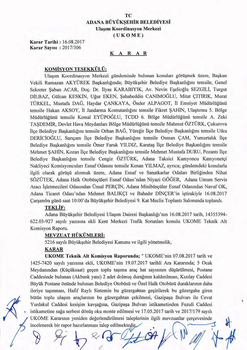 Karar SaylSl : 2017/306 TC ADANA BUYUK~EHiR BELEDiYESi Ula~lm Koordinasyon Merkezi (UKOME) K A R A R KOMiSYON TESEKKULU: f( Ula~lm Koordinasyon Merkezi gundeminde bulunan konulan gorii~mek uzere,