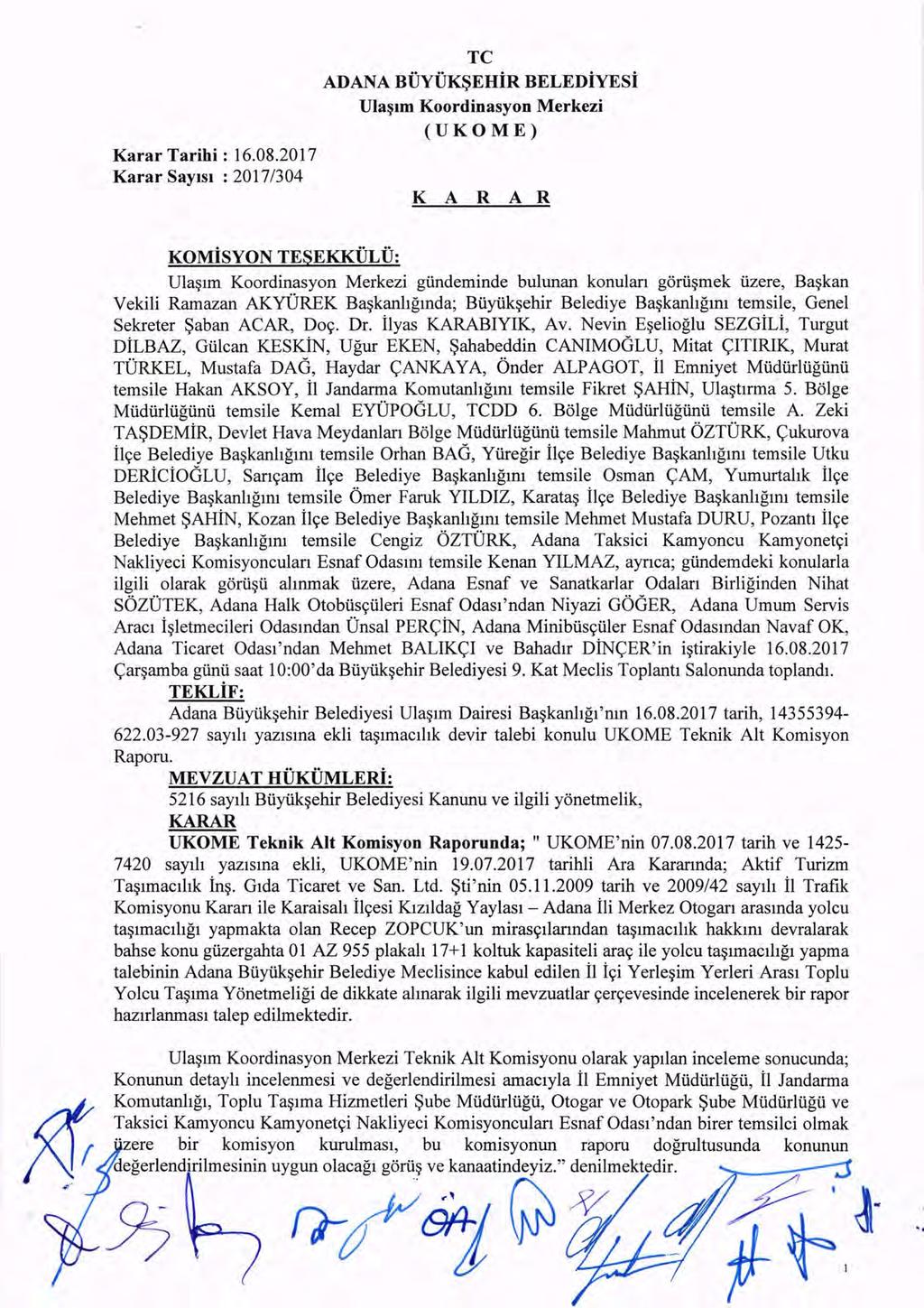 Karar SayISI : 2017/304 TC ADANA BUYUK~EHiR BELEDiYESi Ula~lm Koordinasyon Merkezi (UKOME) K A R A R KOMiSYON TESEKKULU: U1a~lm Koordinasyon Merkezi giindeminde bu1unan konu1an gorii~mek iizere,