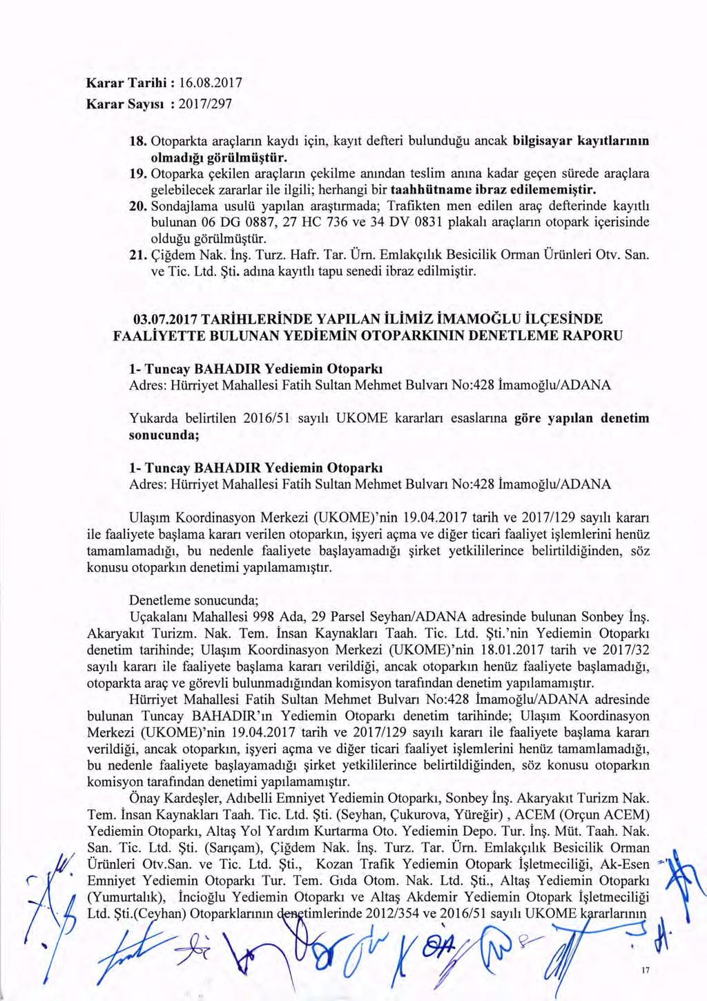 . " Karar Tarihi : 16.08.2017 Karar SaYlsl : 20171297 18. Otoparkta araylarm kaydl iyin, kaylt defieri bulundugu ancak bilgisayar kayitlarmm olmadlgl goriilmii~tiir. 19.