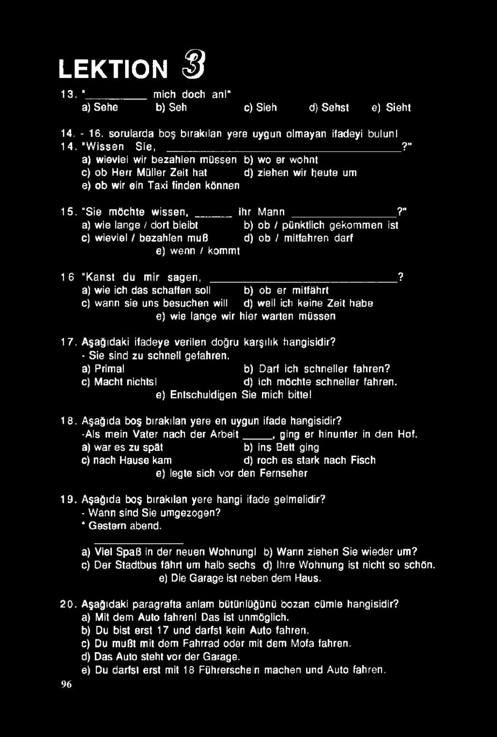 " a) wie lange / dort bieibt b) ob t pürıktlich gekommen İst c) wieviel / bezahlen mulî d) ob / mitfahren darf e) wenn / kommt 1 6 "Kanst du mir sagen,?