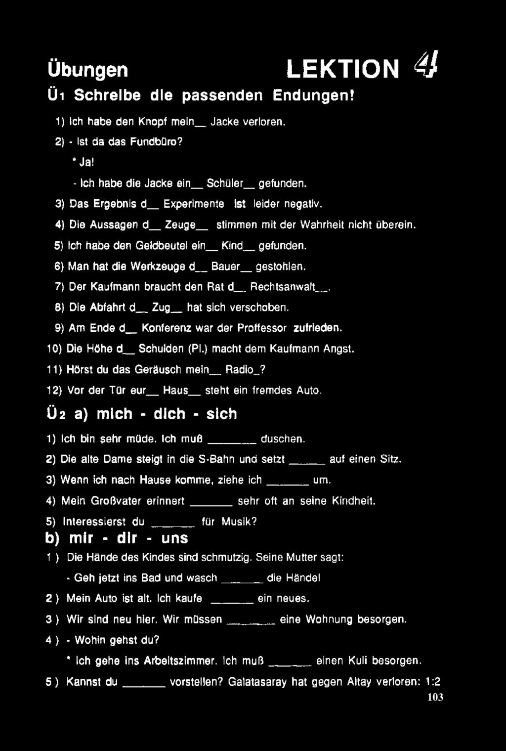 6) Man hat die Werk2euge d Bauer gestohlen. 7) Der Kaufmann braucht den Rat d Rechtsanvvalt. 8) Die Abfahrt d Zug hat sich versehoben. 9) Am Ende d Konferenz war der Proffessor zufrieden.