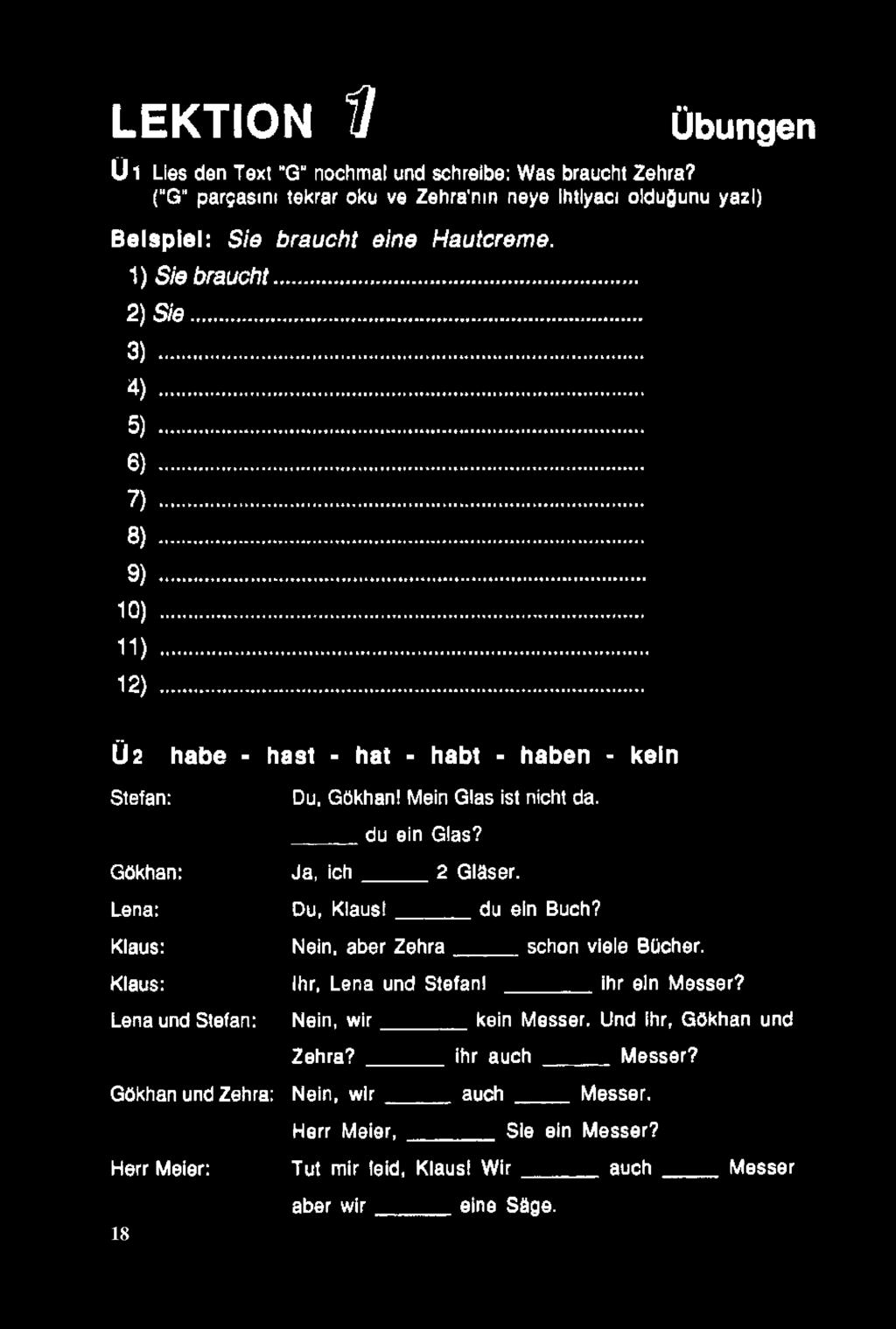 Mein Glas ist nicht da. du ein Gias? Gökhan: Lena: Klaus: Klaus: Lena und Stefan: Gökhan und Zehra: Ja, ic h 2 Glâser. Ou, Klaus! du ein Buch? Nein, aber Zehra schon viele Bücher.