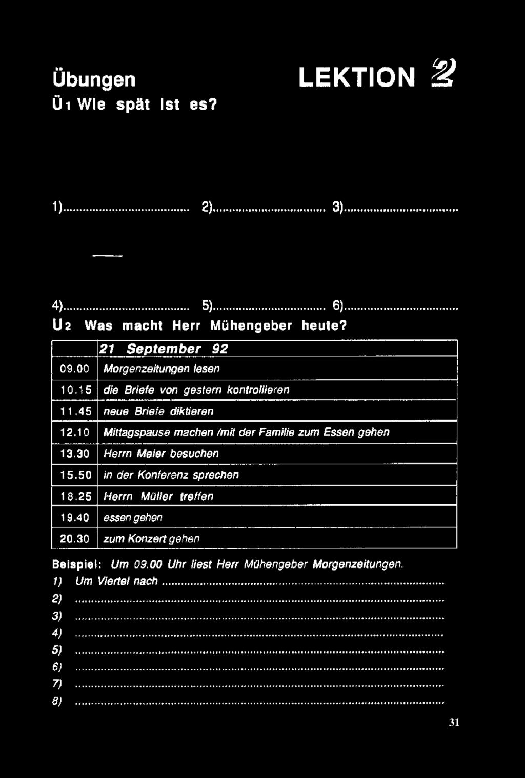 10 Mittagspause machen /mit der Famitı'e zumessen gehen 13,30 HermMeier besuchen 15.50 in der Konferenz sprechan 18.