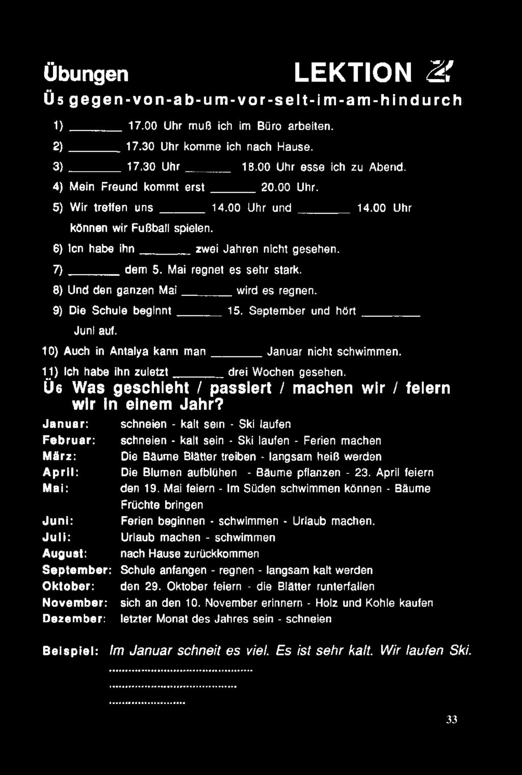 8) Und den ganzen M a i wird es regnen. 9) Die Schule b e g in n t 15. September und h ö r t Juni auf. 10) Auch in Antalya kann m a n Januar nicht schwimmen.