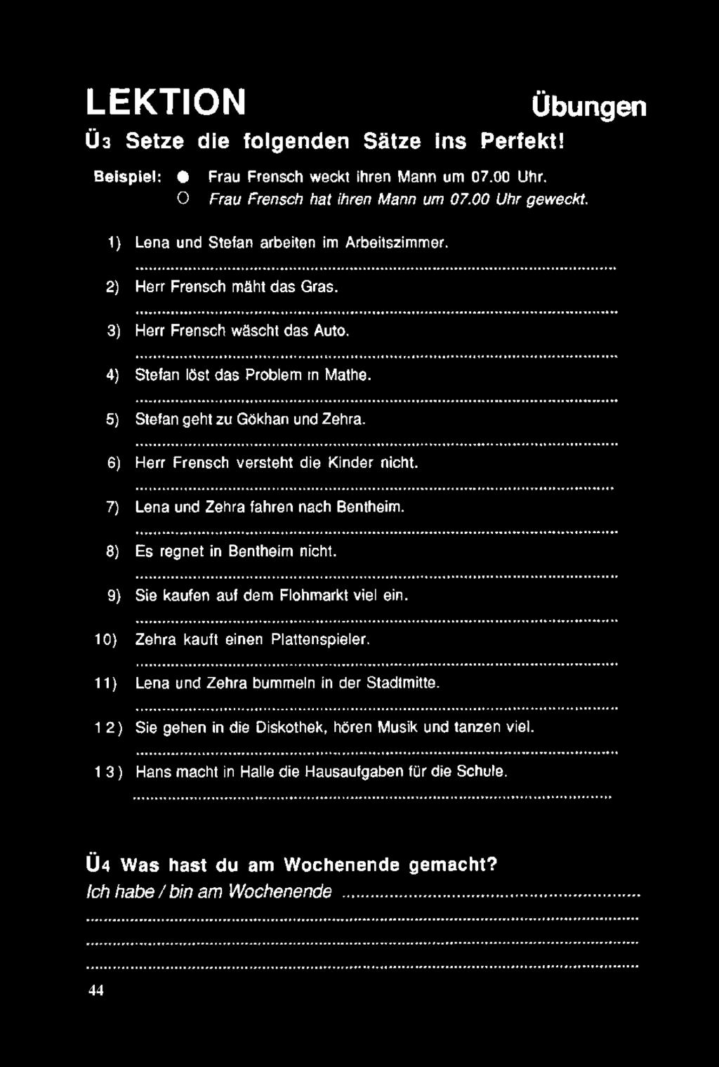 6) Herr Frensch versteht die Kinder nicht. 7) Lena und Zehra fahren nach Bentheim. 8) Es regnet in Bentheim nicht. 9) Sie kaufen auf dem Flohmarkt viel ein. 10) Zehra kauft einen Plattenspieler.