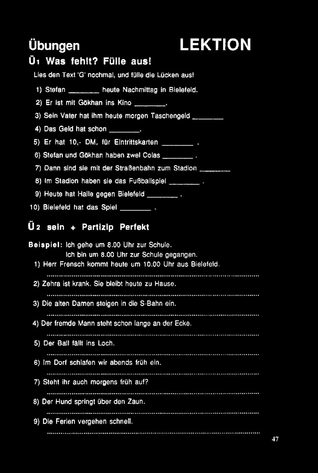 7) Dann slnd sie mit der Stralîenbahn zum S tadion 8) im Stadion haben sie das Fuflballspiel. 9) Heute hat HalSe gegen Bielefeld. 10) Bielefeld hat das S p ie î.