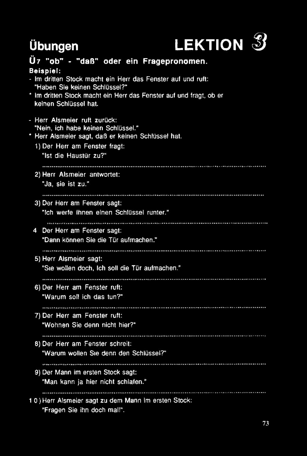 " * Herr Alsmeier sagt, dal3 er keinen Schlüssel hat. 1) Der Herr am Fenster fragt: "İst die Haustür zu?" 2) Herr Alsmeier antwortet: "Ja, sie ist zu.