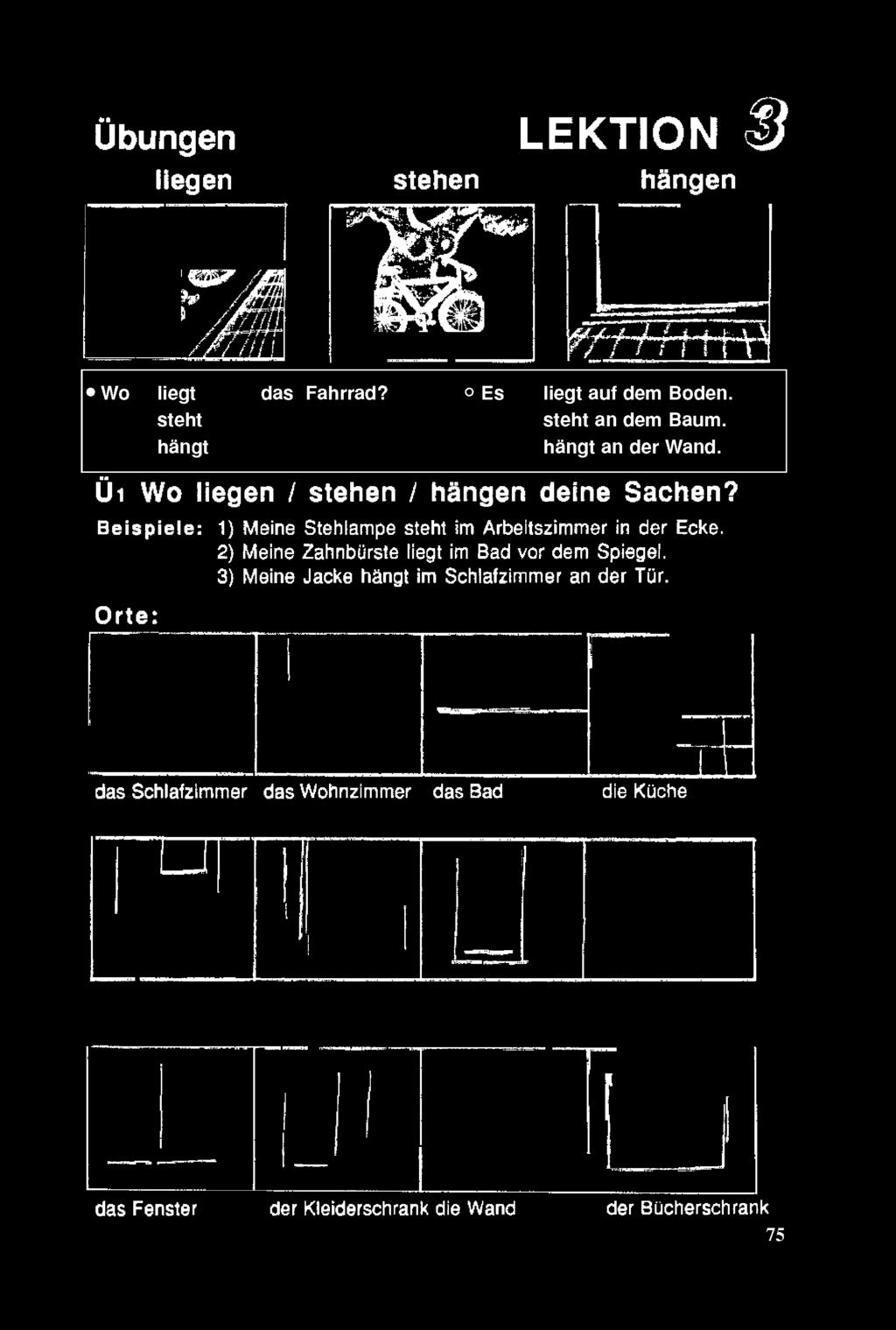 2) Meine Zahnbürste liegt im Bad vor dem Spiegel.