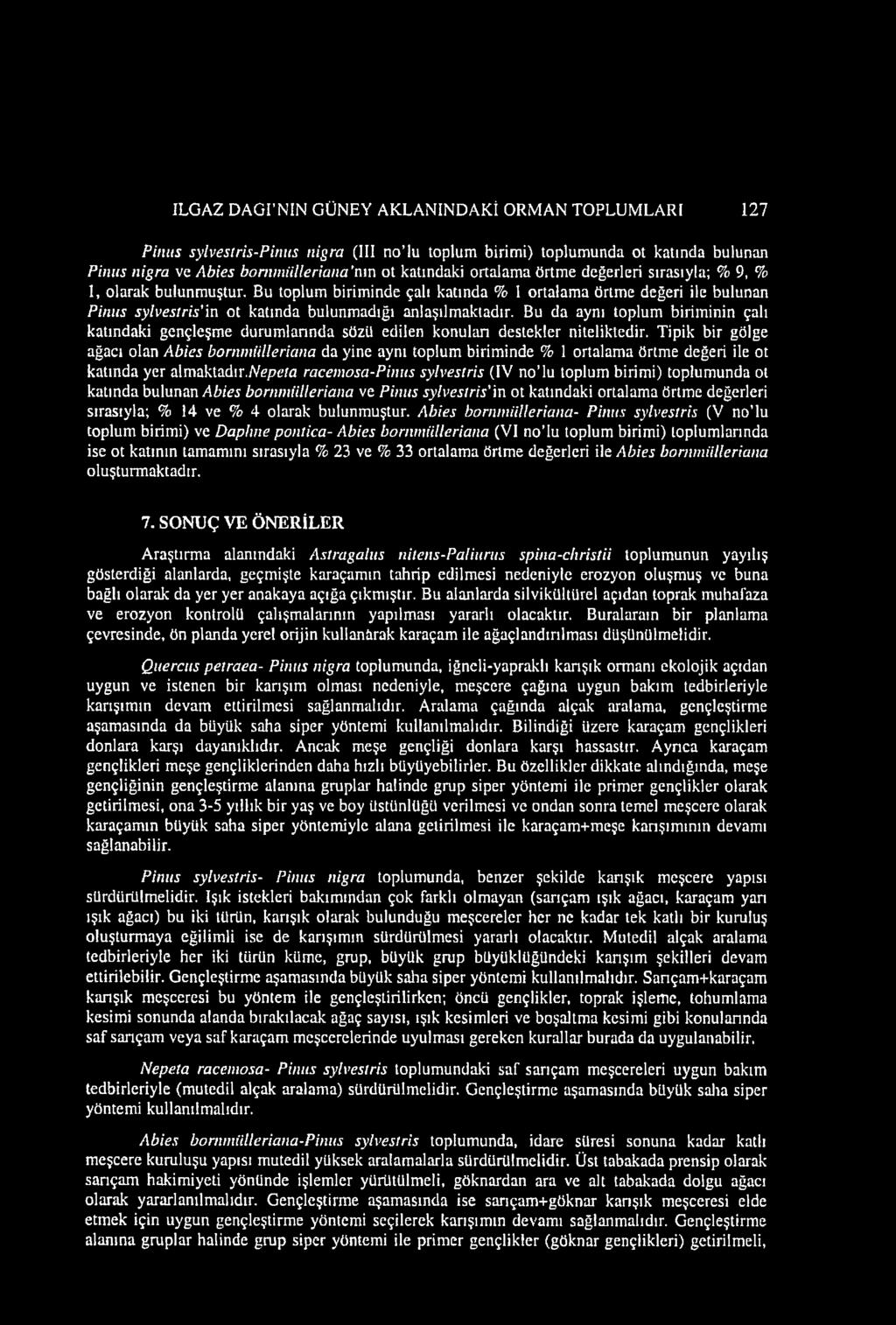 Bu da aynı toplum biriminin çalı katındaki gençleşme durumlarında sözü edilen konulan destekler niteliktedir.