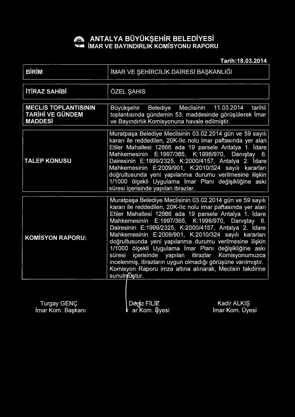 2014 tarihli toplantısında gündemin 53. maddesinde görüşülerek İmar ve Bayındırlık Kom isyonuna havale edilmiştir. Muratpaşa Belediye Meclisinin 03.02.