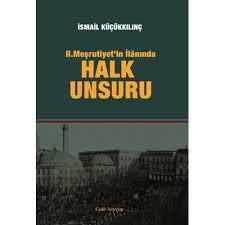 II. Meşrutiyet in İlânında Halk Unsuru İsmail Küçükkılınç Ankara, Cedit Neşriyat, 2011, 415 sayfa, ISBN: 978-975-7352-28-0 Ömer Şerif TURAN * Üzerinde yaşayıp hayatımızı devam ettirdiğimiz ve