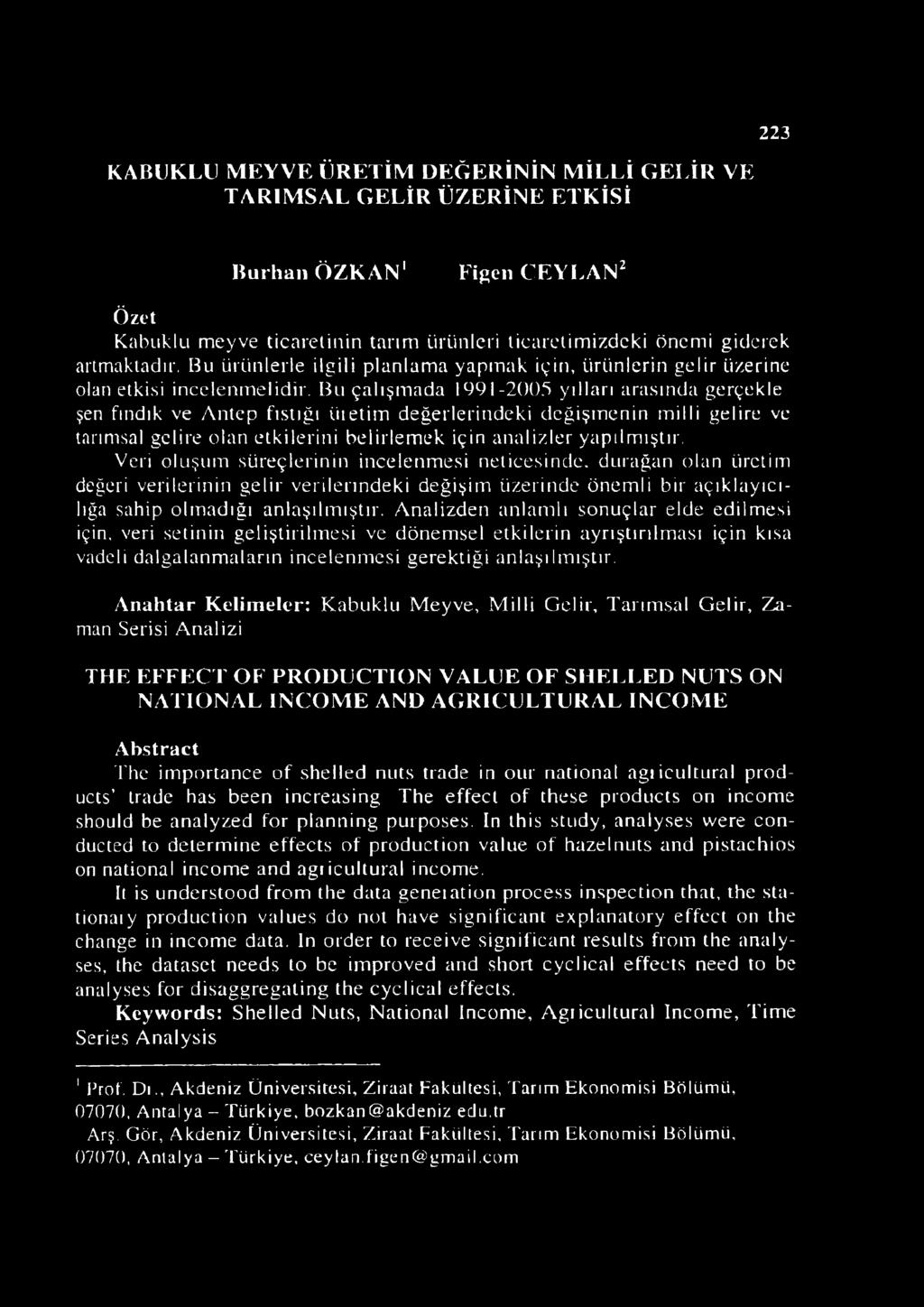 Bu çalışmada 1991-2005 yılları arasında gerçekle şen fındık ve Antep fıstığı iiıetim değerlerindeki değişmenin milli gelire ve tarımsal gelire olan etkilerini belirlemek için analizler yapılmıştır.