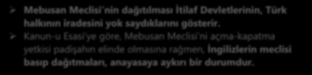 ĠSTANBUL UN ĠġGALĠ (16 MART 1920) Son Osmanlı Mebusan Meclisi nde Misakı Milli kararlarının alınması üzerine, İtilaf Devletleri 16 Mart 1920 de Ġstanbul u resmen iģgal ederek, Mebusan Meclisi ni